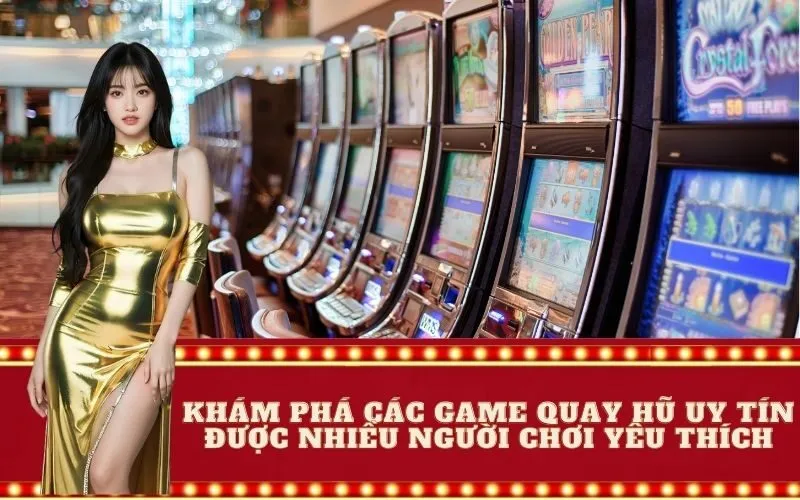 Khám phá các game quay hũ uy tín được nhiều người chơi yêu thích