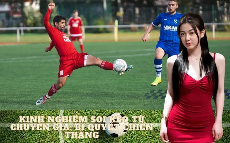 Kinh nghiệm soi kèo từ chuyên gia: Bí quyết chiến thắng