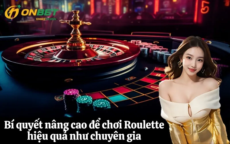 Bí quyết nâng cao để chơi Roulette hiệu quả như chuyên gia