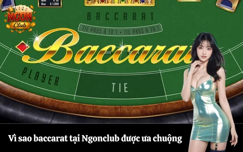 Vì sao baccarat tại Ngonclub được ưa chuộng
