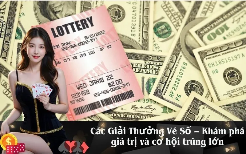 Các Giải Thưởng Vé Số – Khám phá giá trị và cơ hội trúng lớn
