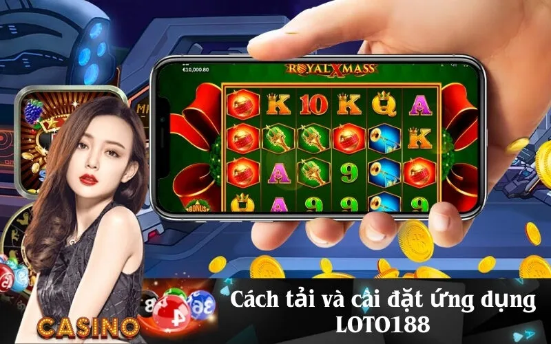 Cách tải và cài đặt ứng dụng LOTO188