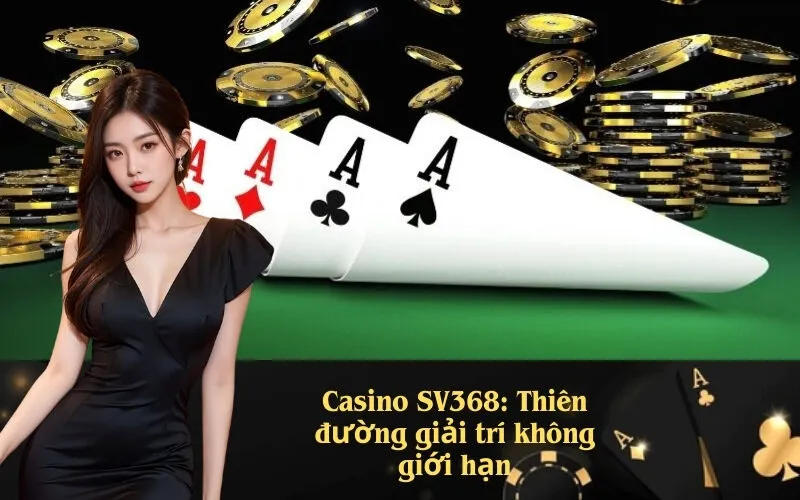 Casino SV368: Thiên đường giải trí không giới hạn