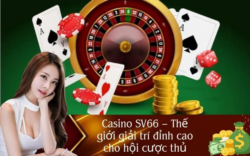 Casino SV66 Thế giới giải trí đỉnh cao cho hội cược thủ