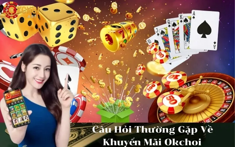 Câu Hỏi Thường Gặp Về Khuyến Mãi Okchoi