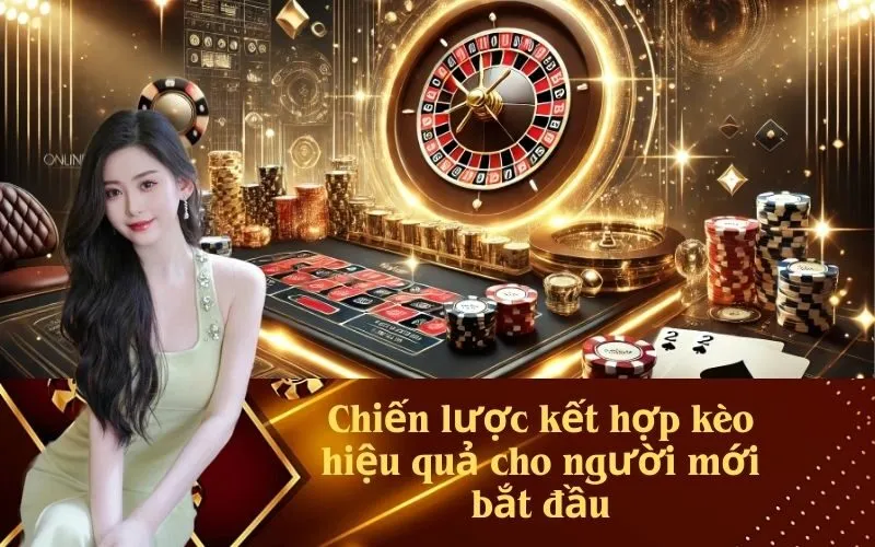 Chiến lược kết hợp kèo hiệu quả cho người mới bắt đầu