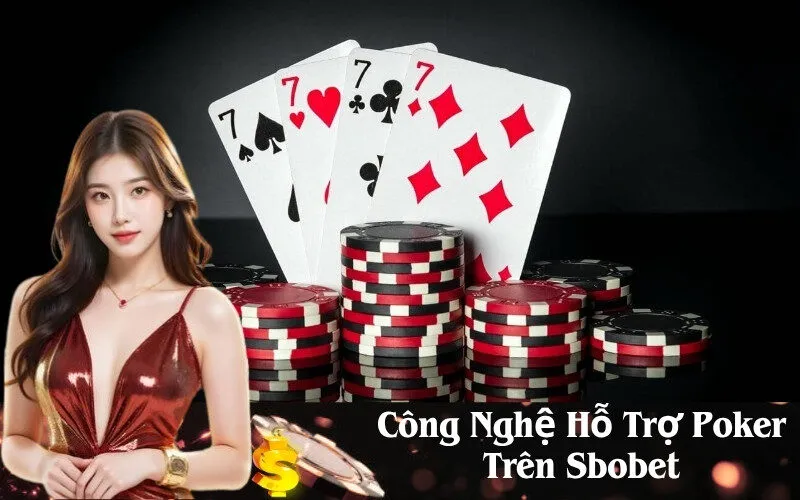 Công Nghệ Hỗ Trợ Poker Trên Sbobet