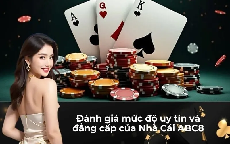 Đánh giá mức độ uy tín và đẳng cấp của Nhà Cái ABC8