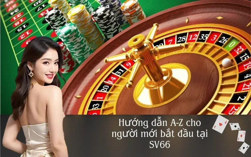 Hướng dẫn A Z cho người mới bắt đầu tại SV66