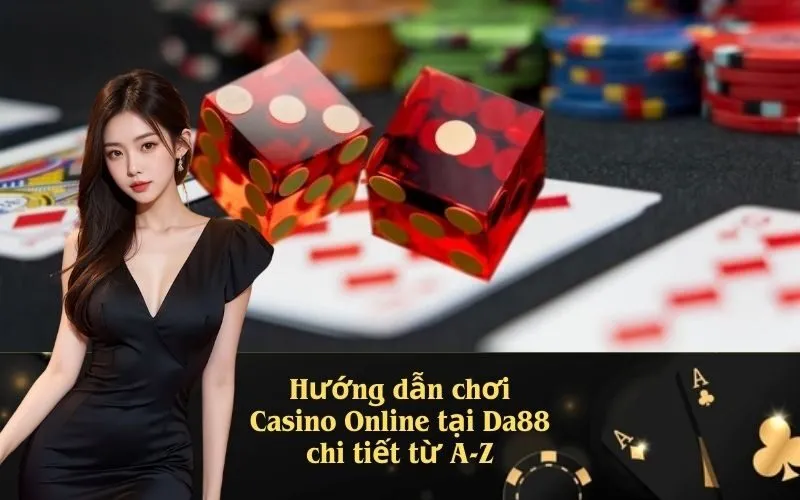 Hướng dẫn chơi Casino Online tại Da88 chi tiết từ A-Z