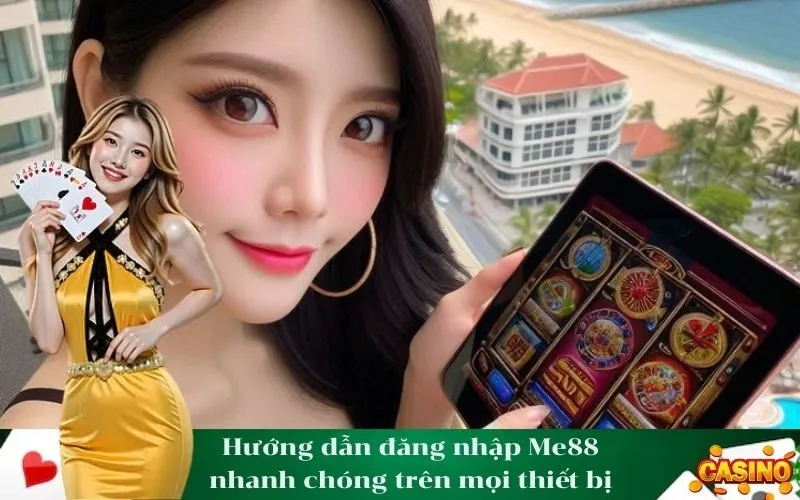 Hướng dẫn đăng nhập Me88 nhanh chóng trên mọi thiết bị