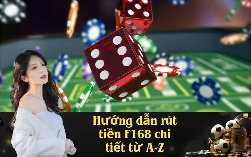 Hướng dẫn rút tiền F168 chi tiết từ A-Z