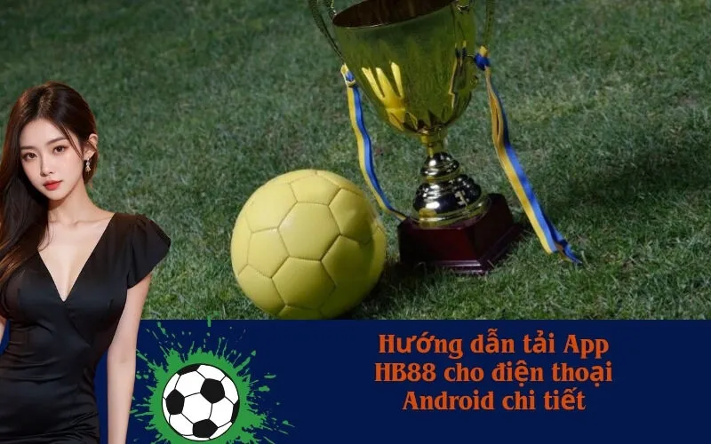 Hướng dẫn tải App HB88 cho điện thoại Android chi tiết