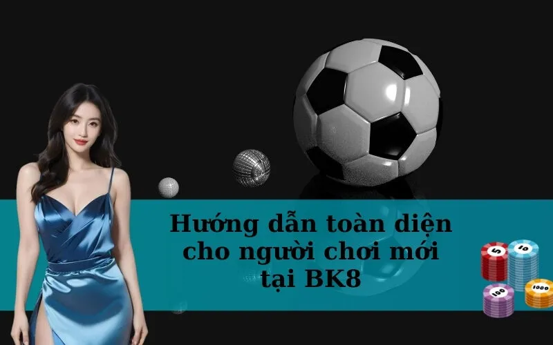 Hướng dẫn toàn diện cho người chơi mới tại BK8