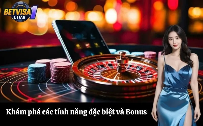 Khám phá các tính năng đặc biệt và Bonus