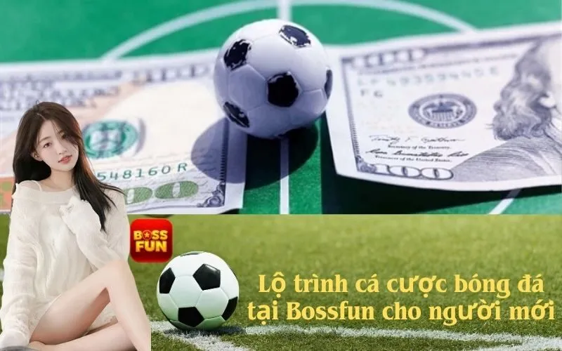 Lộ trình cá cược bóng đá tại Bossfun cho người mới