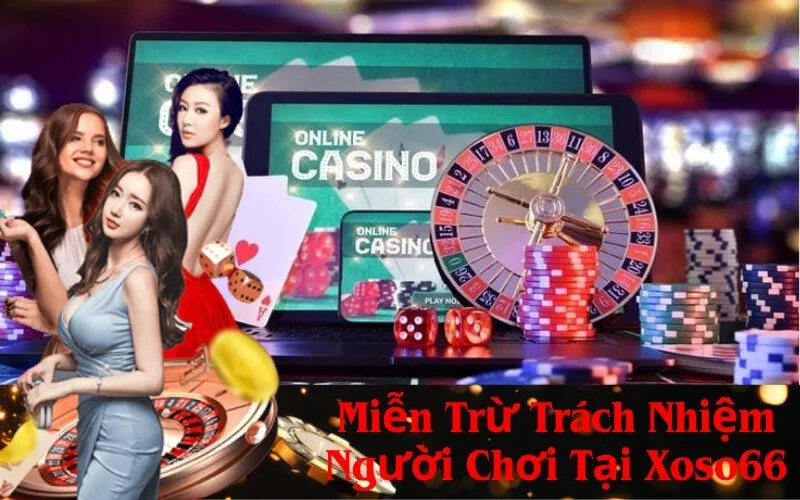 Miễn Trừ Trách Nhiệm Người Chơi Tại Xoso66