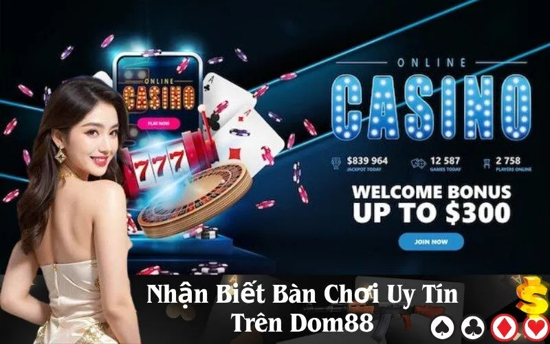 Nhận Biết Bàn Chơi Uy Tín Trên Dom88