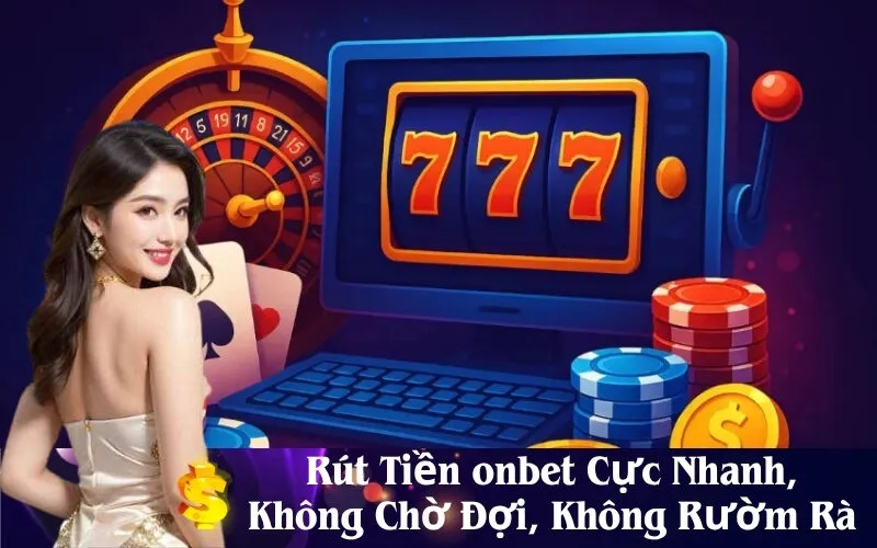 Rút Tiền onbet Cực Nhanh, Không Chờ Đợi, Không Rườm Rà