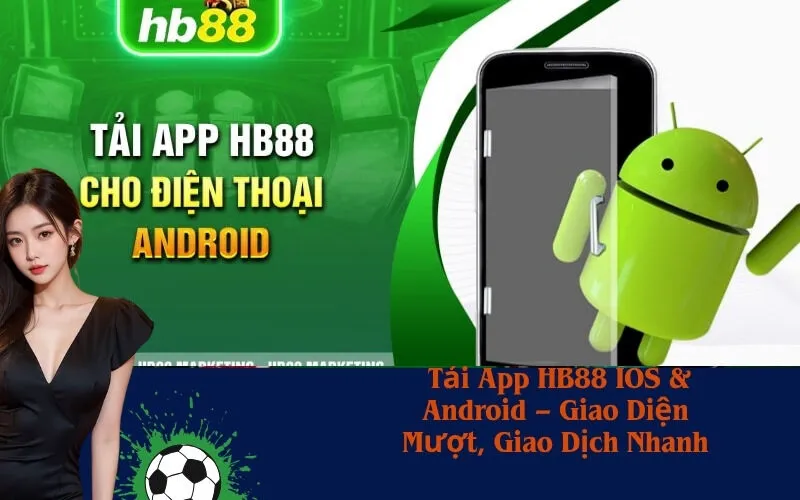 Tải App HB88 IOS & Android – Giao Diện Mượt, Giao Dịch Nhanh