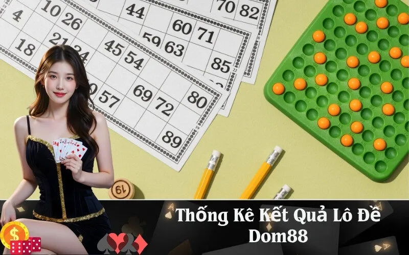 Thống Kê Kết Quả Lô Đề Dom88