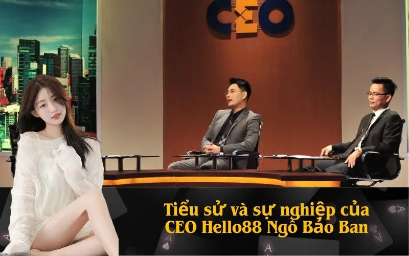 Tiểu sử và sự nghiệp của CEO Hello88 Ngô Bảo Ban
