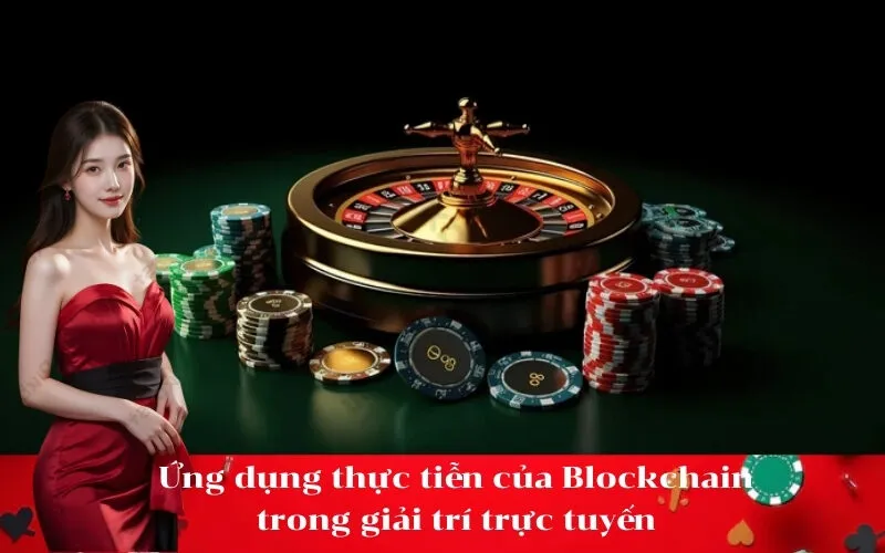 Ứng dụng thực tiễn của Blockchain trong giải trí trực tuyến