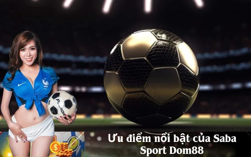 Ưu điểm nổi bật của Saba Sport Dom88