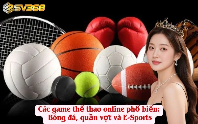 Các game thể thao online phổ biến: Bóng đá, quần vợt và E-Sports