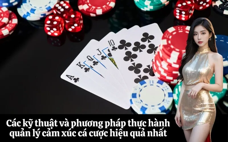 Các kỹ thuật và phương pháp thực hành quản lý cảm xúc cá cược hiệu quả nhất