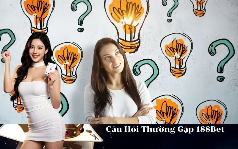 Câu Hỏi Thường Gặp 188Bet