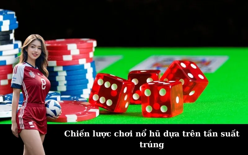 Chiến lược chơi nổ hũ dựa trên tần suất trúng