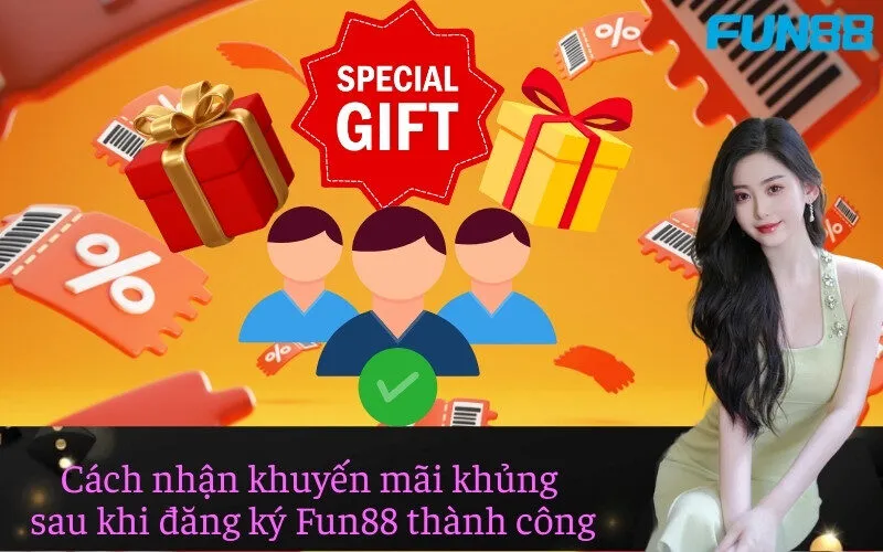Cách nhận khuyến mãi khủng 
sau khi đăng ký Fun88 thành công