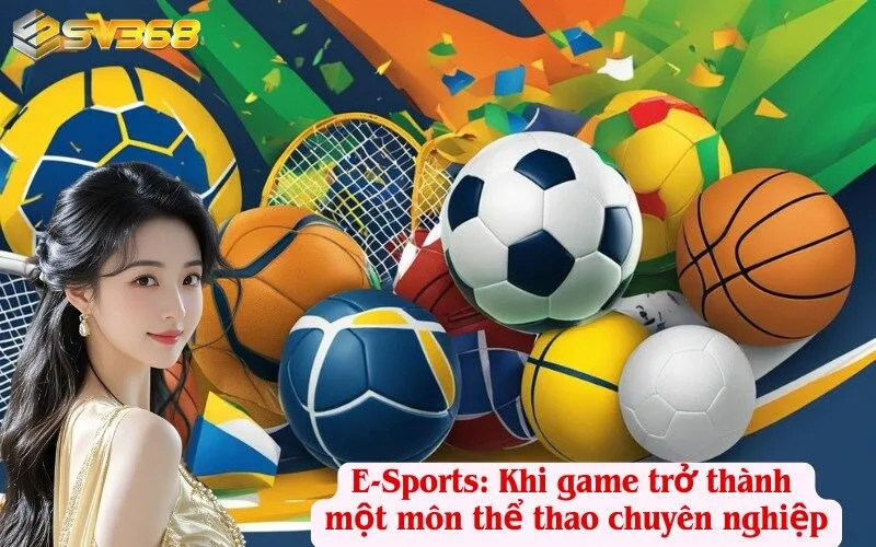 E-Sports: Khi game trở thành một môn thể thao chuyên nghiệp