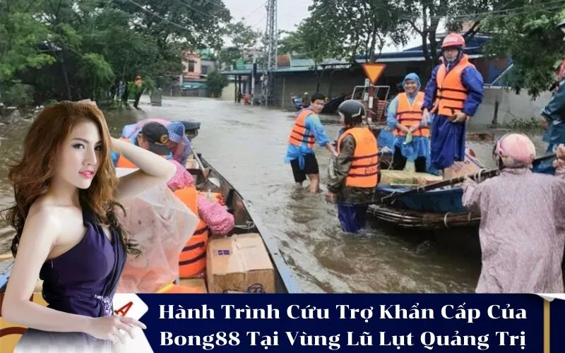 Hành Trình Cứu Trợ Khẩn Cấp Của Bong88 Tại Vùng Lũ Lụt Quảng Trị
