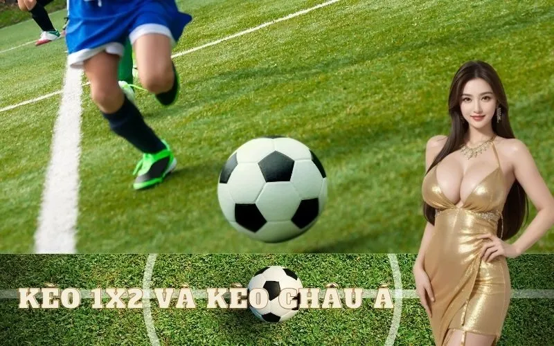 So sánh kèo 1X2 và kèo Châu Á