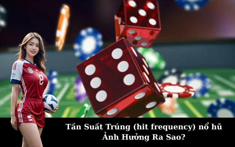 Tần Suất Trúng (hit frequency) nổ hũ Ảnh Hưởng Ra Sao?