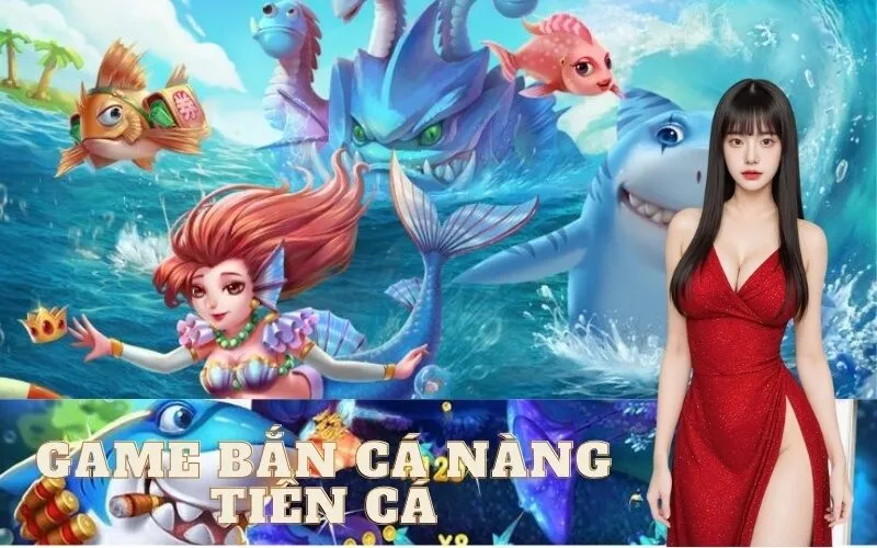 Trải nghiệm game bắn cá Nàng Tiên Cá hấp dẫn