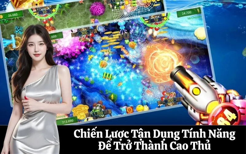 Chiến Lược Tận Dụng Tính Năng Để Trở Thành Cao Thủ