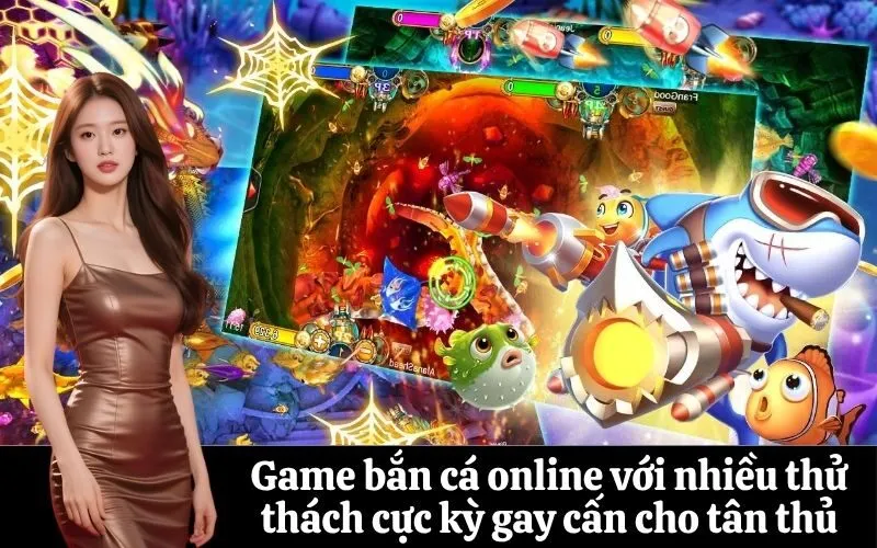 Game bắn cá online với nhiều thử thách cực kỳ gay cấn cho tân thủ