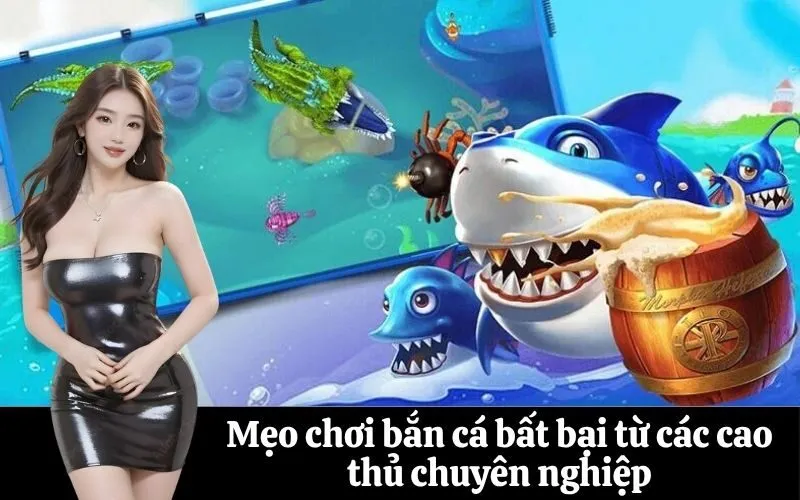 Mẹo chơi bắn cá bất bại từ các cao thủ chuyên nghiệp