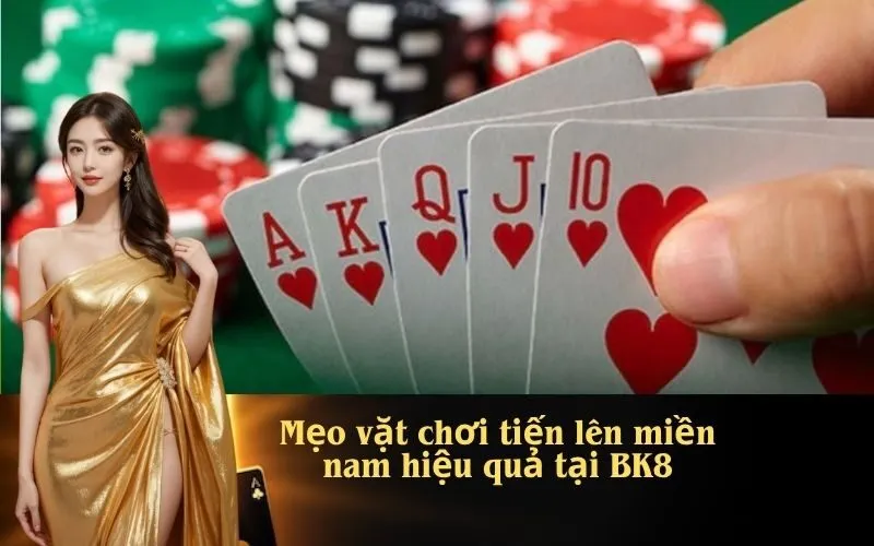 Mẹo vặt chơi tiến lên miền nam hiệu quả tại BK8