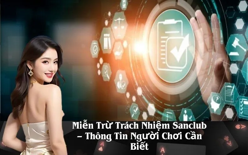 Miễn Trừ Trách Nhiệm Sanclub – Thông Tin Người Chơi Cần Biết