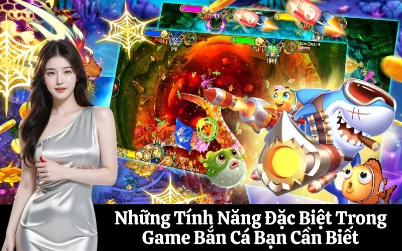 Những Tính Năng Đặc Biệt Trong Game Bắn Cá Bạn Cần Biết
