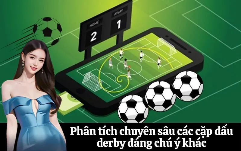 Phân tích chuyên sâu các cặp đấu derby đáng chú ý khác