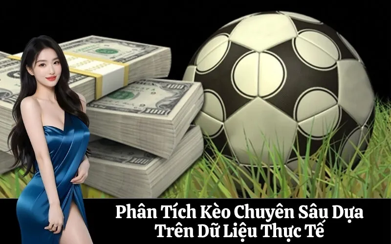 Phân Tích Kèo Chuyên Sâu Dựa Trên Dữ Liệu Thực Tế