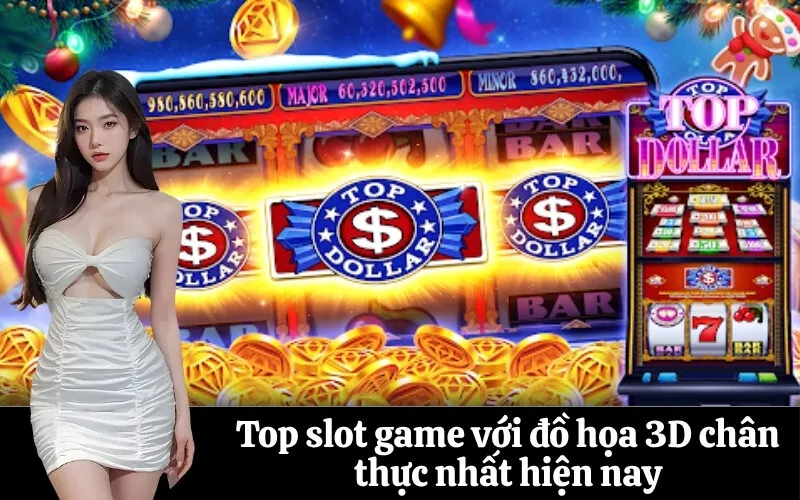 Top slot game với đồ họa 3D chân thực nhất hiện nay